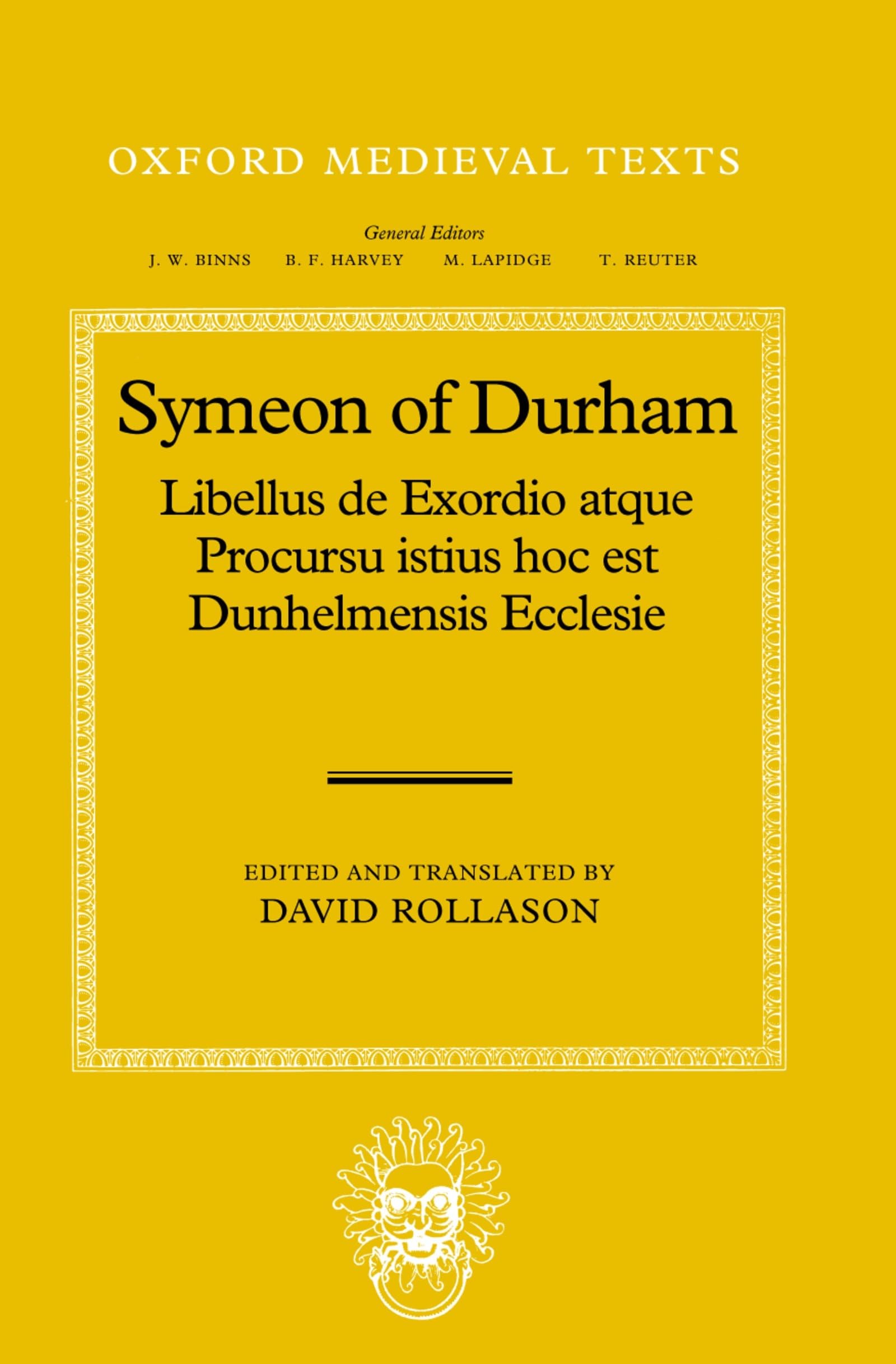 Symeon of Durham: Libellus de Exordio Atque Procursu Istius Hoc Est Dunhelmensis Ecclesie: Tract on the Origins and Progress of This the (Oxford Medieval Texts)
