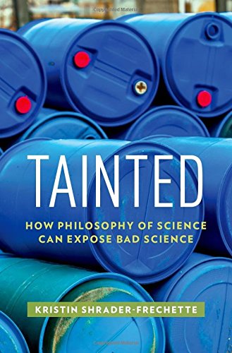 Tainted: How Philosophy of Science Can Expose Bad Science (Environmental Ethics and Science Policy)
