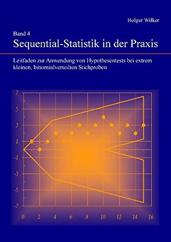 Band 4 Sequential-Statistik in der Praxis: Leitfaden zur Anwendung von Hypothesentests bei extrem kleinen, binomialverteilten Stichproben