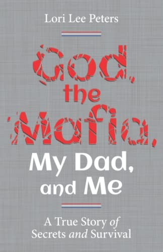 God, the Mafia, My Dad, and Me: A True Story of Secrets and Survival