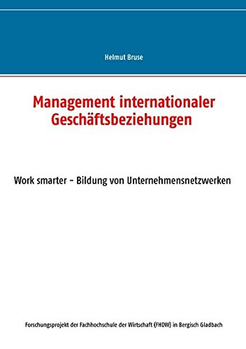 Management internationaler Geschäftsbeziehungen: Work smater - Bildung von Unternehmensnetzwerken