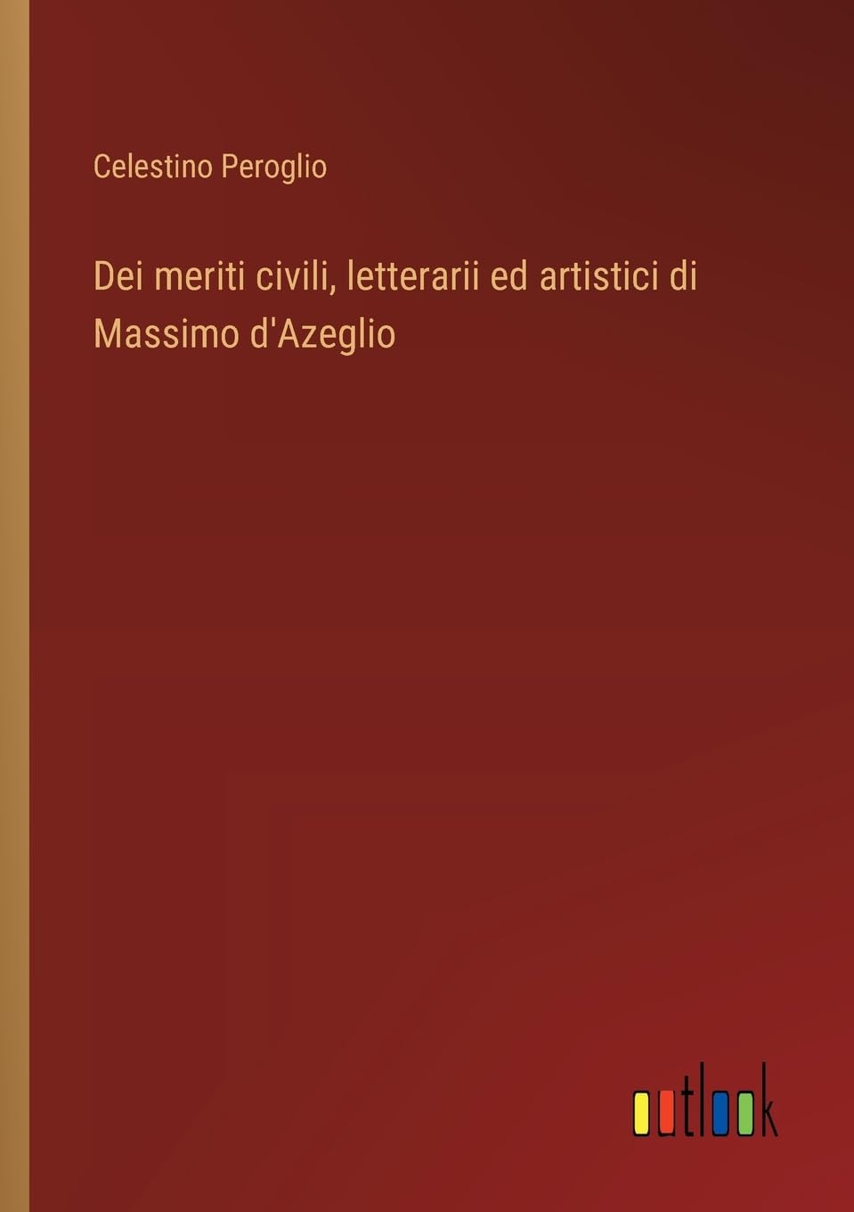 Dei meriti civili, letterarii ed artistici di Massimo d'Azeglio