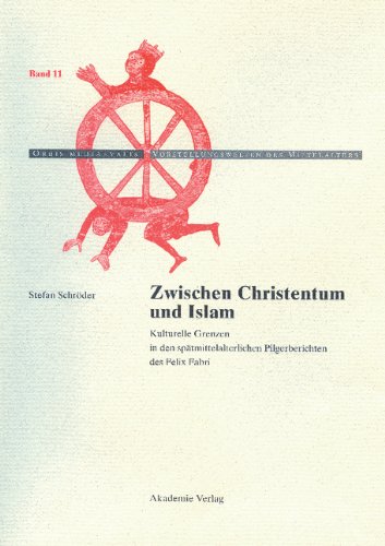 Zwischen Christentum und Islam: Kulturelle Grenzen in den spätmittelalterlichen Pilgerberichten des Felix Fabri