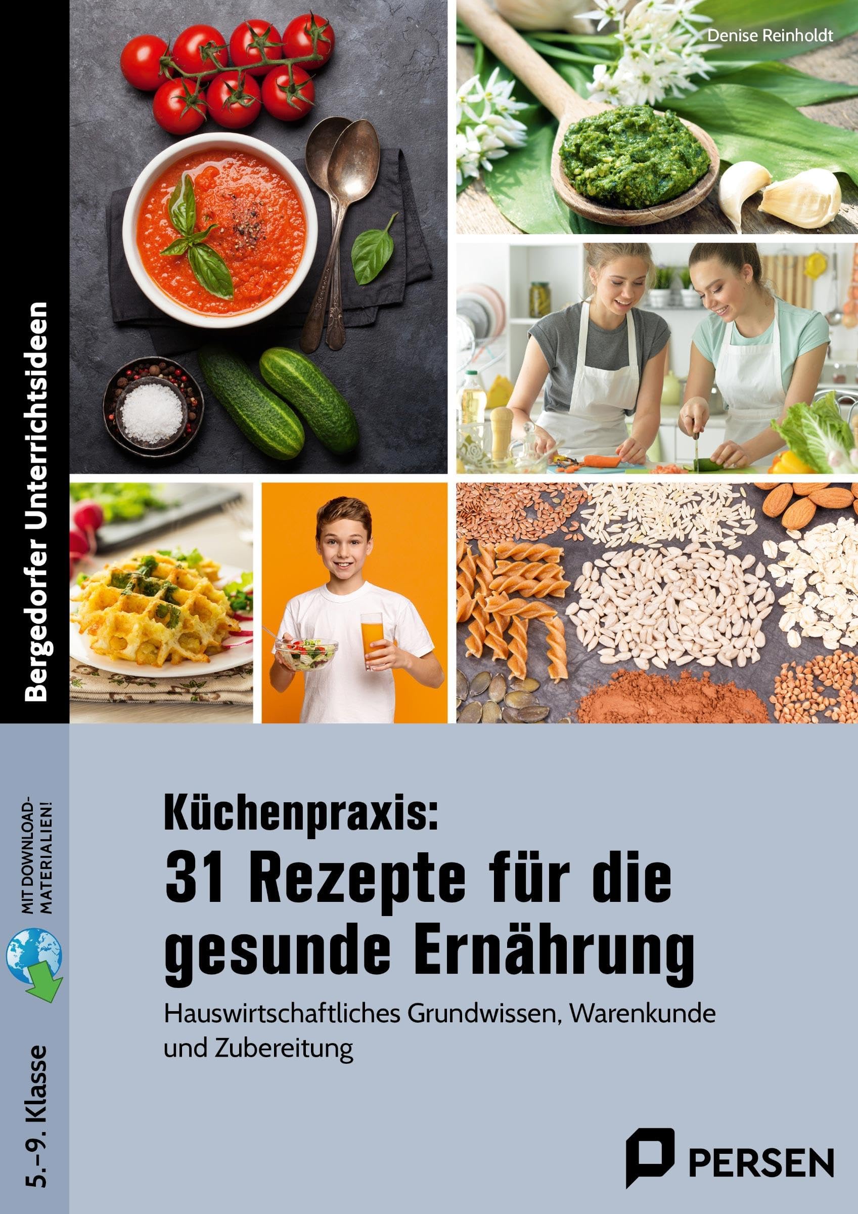 Küchenpraxis: 31 Rezepte für die gesunde Ernährung: Hauswirtschaftliches Grundwissen, Warenkunde und Zubereitung (5. bis 9. Klasse)