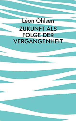 Zukunft als Folge der Vergangenheit: Fragen zum Woher, Wohin und Warum