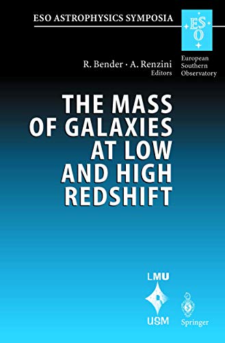 The Mass of Galaxies at Low and High Redshift: Proceedings of the European Southern Observatory and Universitats-Sternwarte Munchen Workshop Held in ... October 2001 (ESO Astrophysics Symposia)