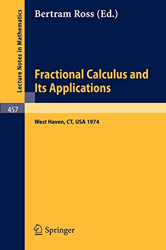 Fractional Calculus and Its Applications: West Haven, CT, USA 1974: Proceedings of the International Conference held at the University of New Haven, ... (Lecture Notes in Mathematics, 457, Band 457)