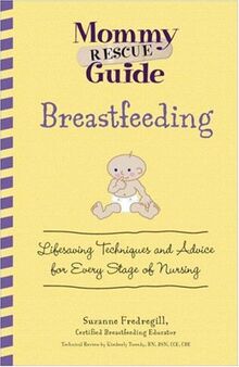 Breastfeeding: Lifesaving Techniques and Advice for Every Stage of Nursing (Mommy Rescue Guide)
