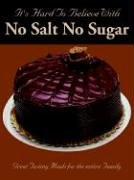 It's Hard To Believe With No Salt No Sugar