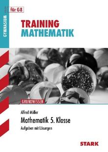 Training Mathematik Unterstufe / Mathematik 5. Klasse für G8: Grundwissen, Aufgaben mit Lösungen.