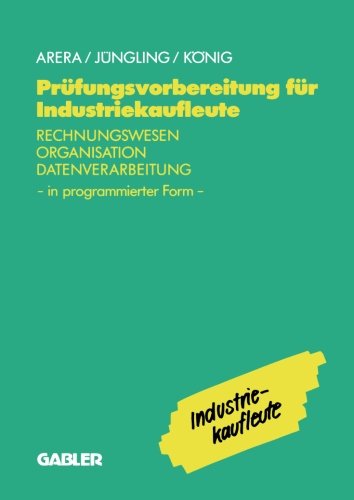 Prüfungsvorbereitung für Industriekaufleute, Rechnungswesen, Organisation, Datenverarbeitung: Rechnungswesen - Organisation - Datenverarbeitung in programmierter Form