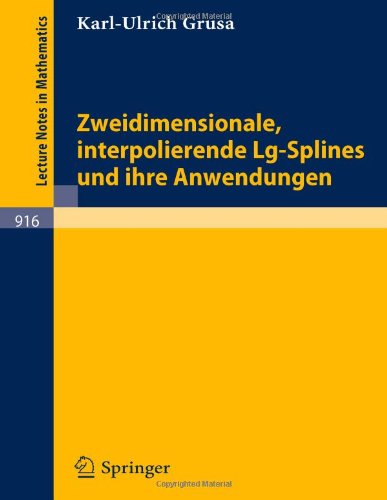 Zweidimensionale, interpolierende Lg-Splines und ihre Anwendungen (Lecture Notes in Mathematics)