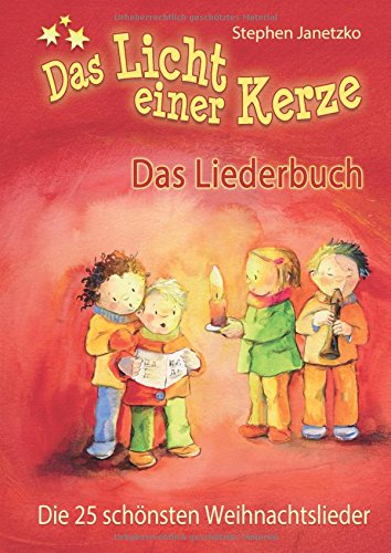 Das Licht einer Kerze - Die 25 schönsten Weihnachtslieder: Das Liederbuch mit allen Texten, Noten und Gitarrengriffen zum Mitsingen und Mitspielen