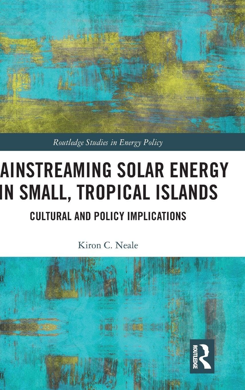 Mainstreaming Solar Energy in Small, Tropical Islands: Cultural and Policy Implications (Routledge Studies in Energy Policy)