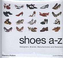 Shoes A-Z : Designers, Brands, Manufacturers and Retailers