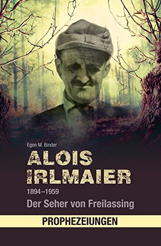 Binder, Egon M. Alois Irlmaier 1894-1959, Der Seher Von Freilassing