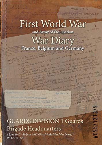 GUARDS DIVISION 1 Guards Brigade Headquarters: 1 June 1917 - 30 June 1917 (First World War, War Diary, WO95/1213/9)
