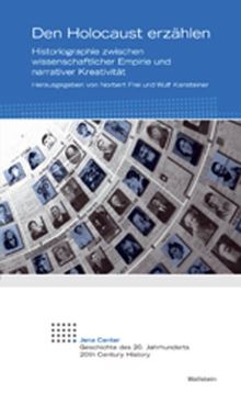 Den Holocaust erzählen: Historiographie zwischen wissenschaftlicher Empirie und narrativer Kreativität