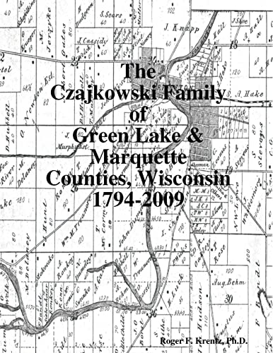 The Czajkowski Family of Green Lake & Marquette Counties, Wisconsin 1794-2009