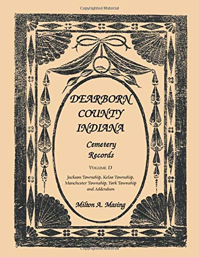 Dearborn County, Indiana, Cemetery Records, Volume D: Jackson Township, Kelso Township, Manchester Township, York Township and Addendum