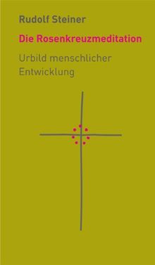 Die Rosenkreuzmeditation: Urbild menschlicher Entwicklung