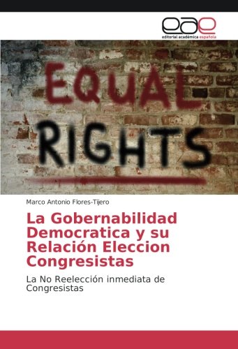 La Gobernabilidad Democratica y su Relación Eleccion Congresistas: La No Reelección inmediata de Congresistas