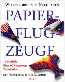 Papierflugzeuge: 16 Modelle. Über 60 Flugzeuge. Techniktips