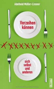 Verzeihen können - sich selbst und anderen