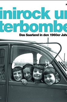 Minirock und Literbombe: Das Saarland der 1960er Jahre