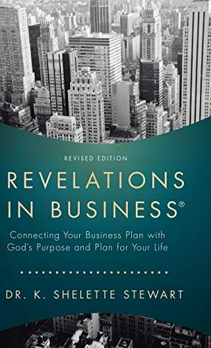 Revelations in Business: Connecting Your Business Plan with God'S Purpose and Plan for Your Life