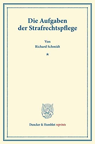 Die Aufgaben der Strafrechtspflege. (Duncker & Humblot reprints)