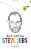 How to Think Like Steve Jobs