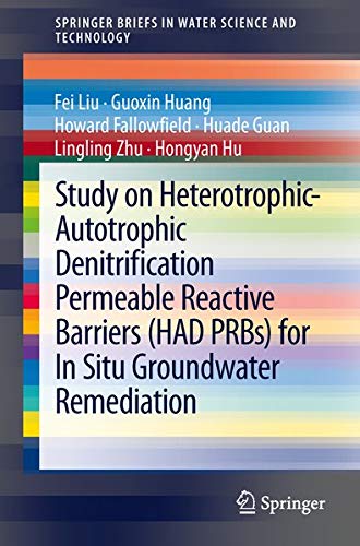 Study on Heterotrophic-Autotrophic Denitrification Permeable Reactive Barriers (HAD PRBs) for In Situ Groundwater Remediation (SpringerBriefs in Water Science and Technology)