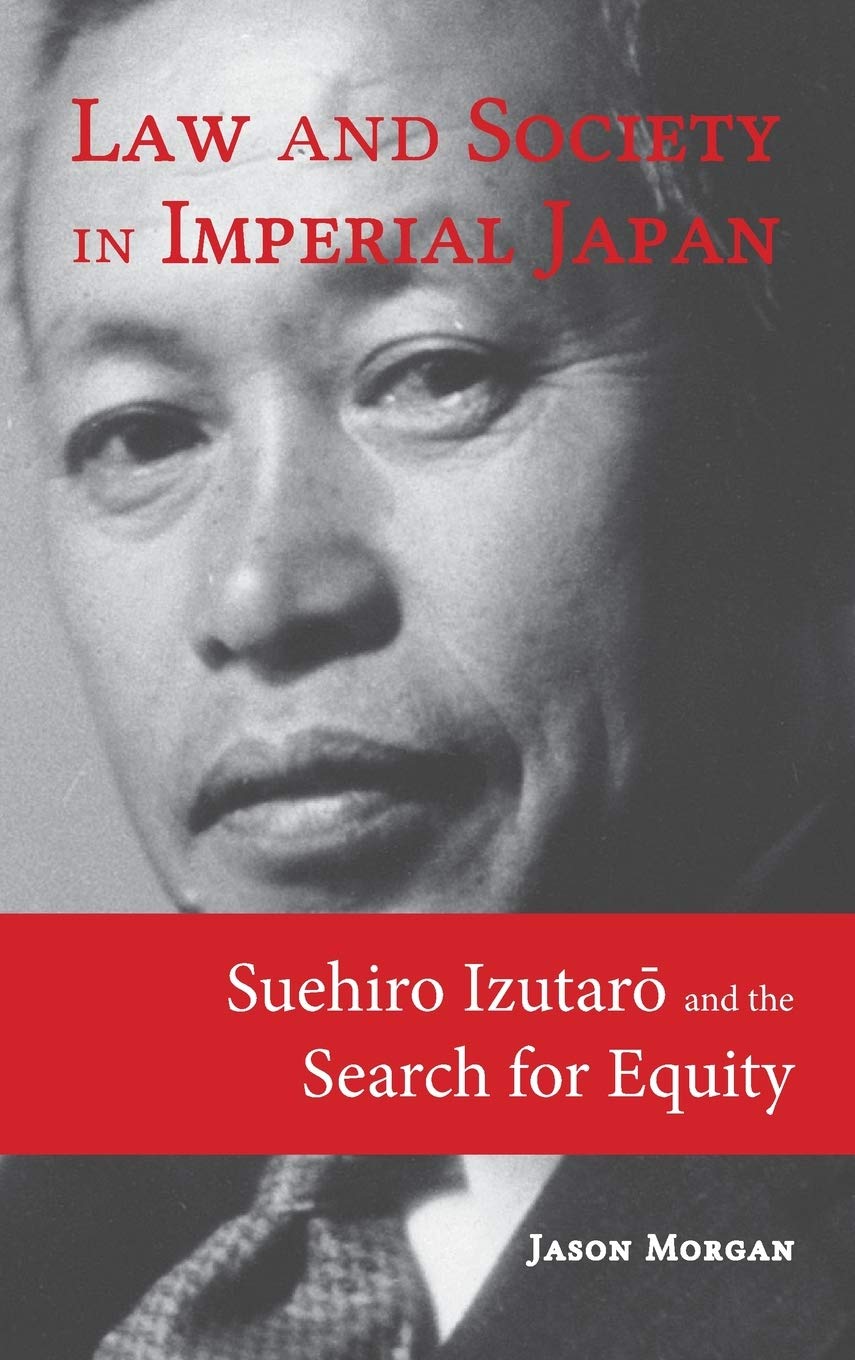 Law and Society in Imperial Japan: Suehiro Izutar¿ and the Search for Equity