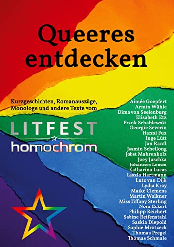 Queeres entdecken: Kurzgeschichten, Romanauszüge, Monologe und andere Texte vom Litfest homochrom