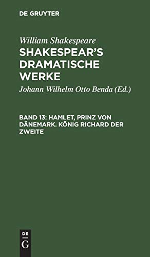 Hamlet, Prinz von Dänemark. König Richard der Zweite: Aus: [dramatische Werke] Shakespear's Dramatische Werke, Bd. 13 (William Shakespeare: Shakespear’s dramatische Werke)