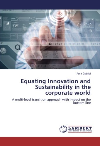Equating Innovation and Sustainability in the corporate world: A multi-level transition approach with impact on the bottom line