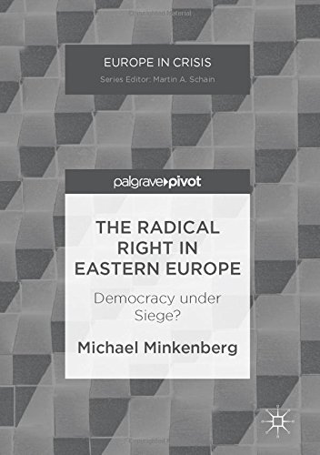 The Radical Right in Eastern Europe: Democracy under Siege? (Europe in Crisis)
