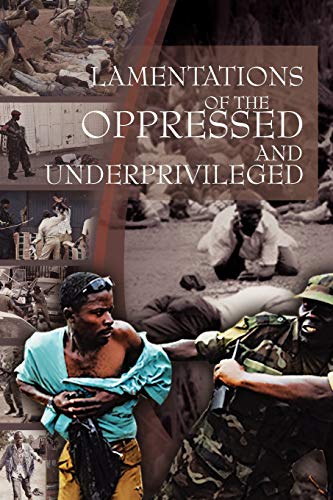 Lamentations of the Oppressed and Underprivileged: of the Oppressed and Underprivileged