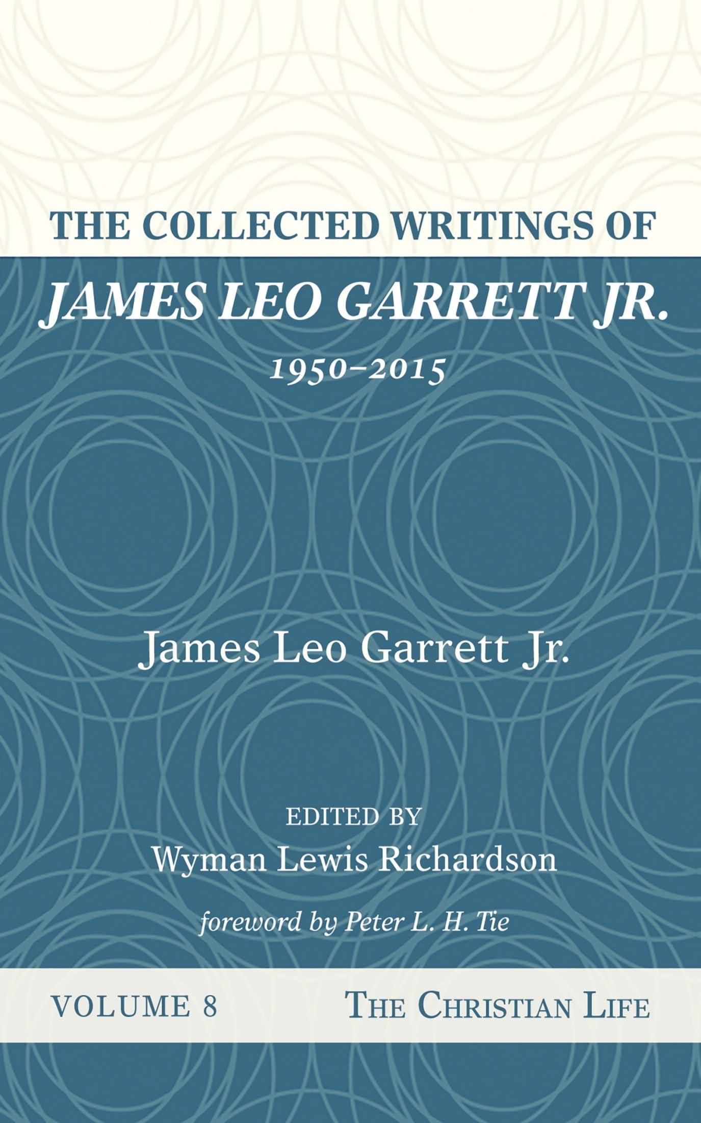 The Collected Writings of James Leo Garrett Jr., 1950-2015: Volume Eight