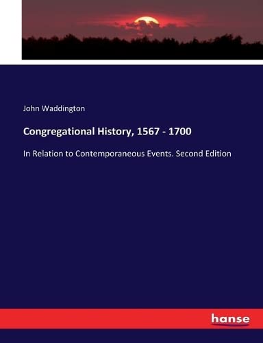 Congregational History, 1567 - 1700: In Relation to Contemporaneous Events. Second Edition