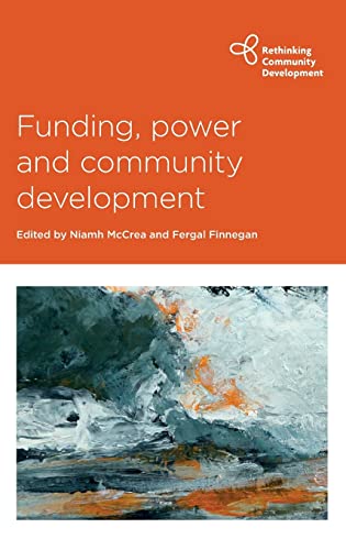 Funding, power and community development (Rethinking Comnmunity Development)