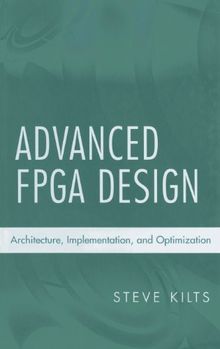 Advanced FPGA Design: Architecture, Implementation, and Optimization