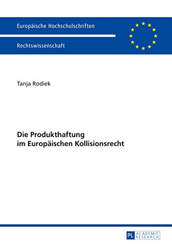 Die Produkthaftung im Europäischen Kollisionsrecht (Europäische Hochschulschriften - Reihe II)