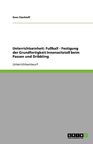 Unterrichtseinheit: Fußball - Festigung der Grundfertigkeit Innenseitstoß beim Passen und Dribbling