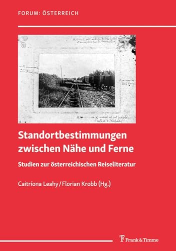 Standortbestimmungen zwischen Nähe und Ferne: Studien zur österreichischen Reiseliteratur (Forum: Österreich, Band 18)