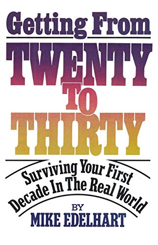 Getting from Twenty to Thirty: Surviving Your First Decade in the Real World