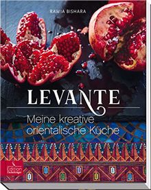 Levante: Meine kreative orientalische Küche