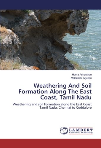 Weathering And Soil Formation Along The East Coast, Tamil Nadu: Weathering and soil Formation along the East Coast Tamil Nadu: Chennai to Cuddalore