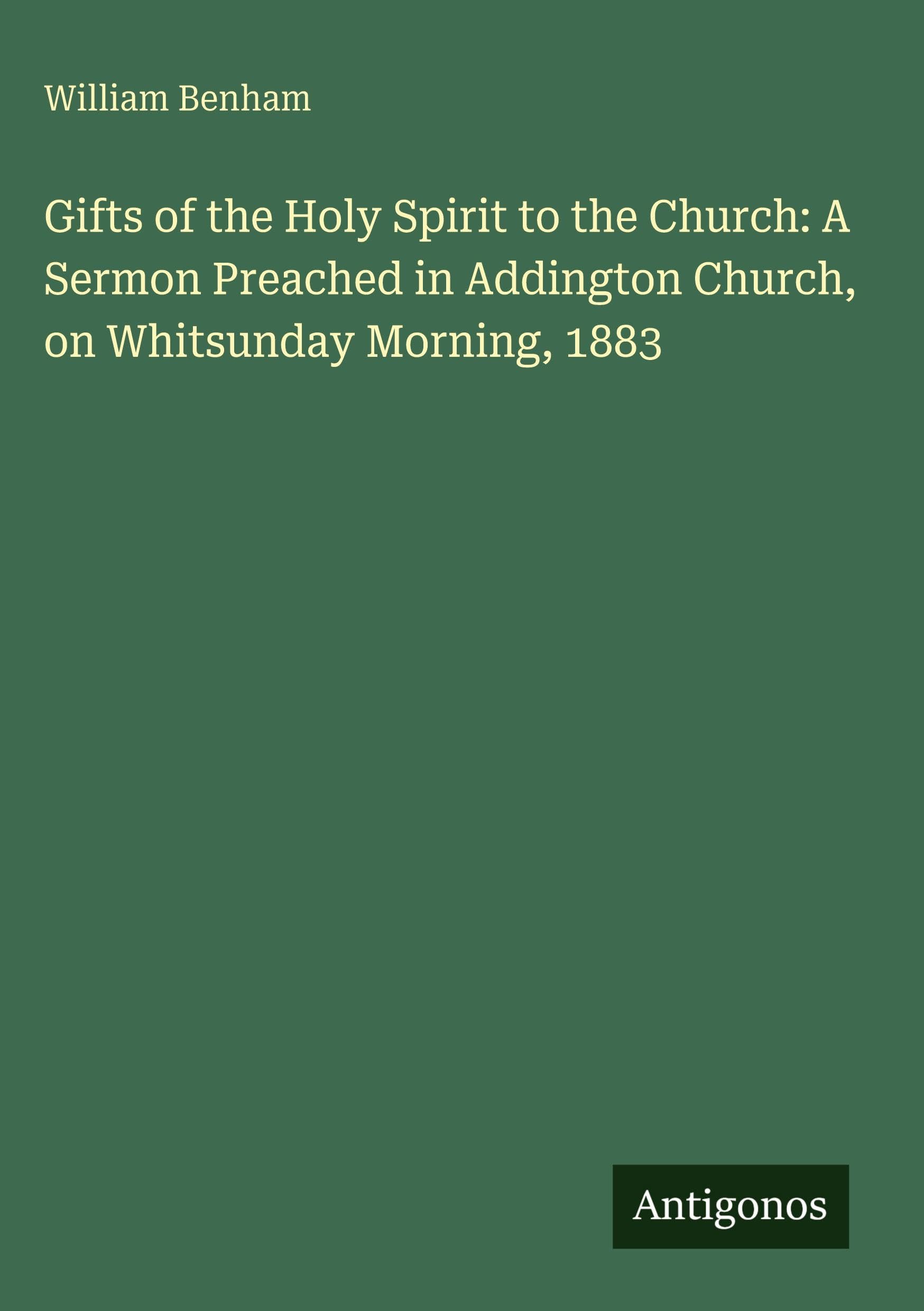 Gifts of the Holy Spirit to the Church: A Sermon Preached in Addington Church, on Whitsunday Morning, 1883